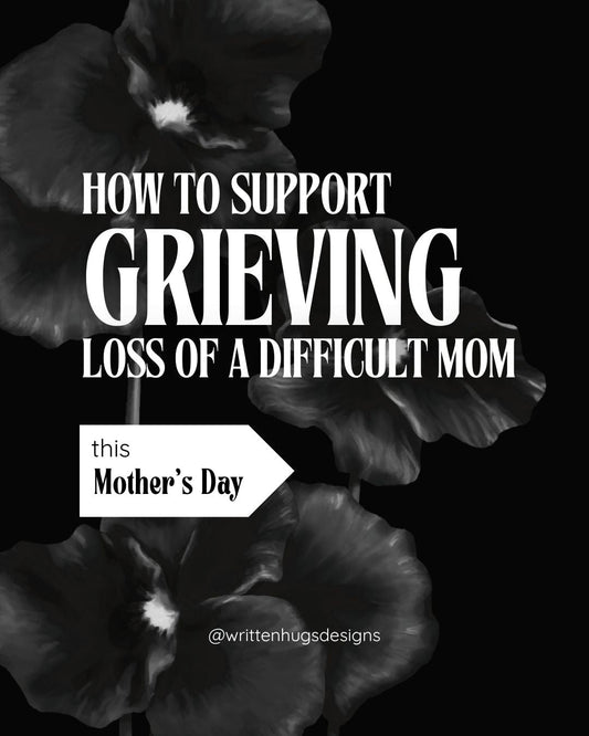 How to support grieving the loss of a difficult mom