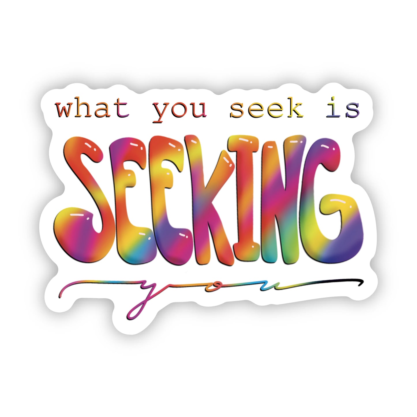What you seek is seeking you Sticker