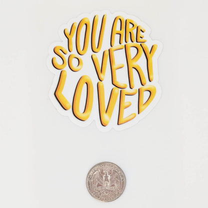 You Are So Very Loved Sticker