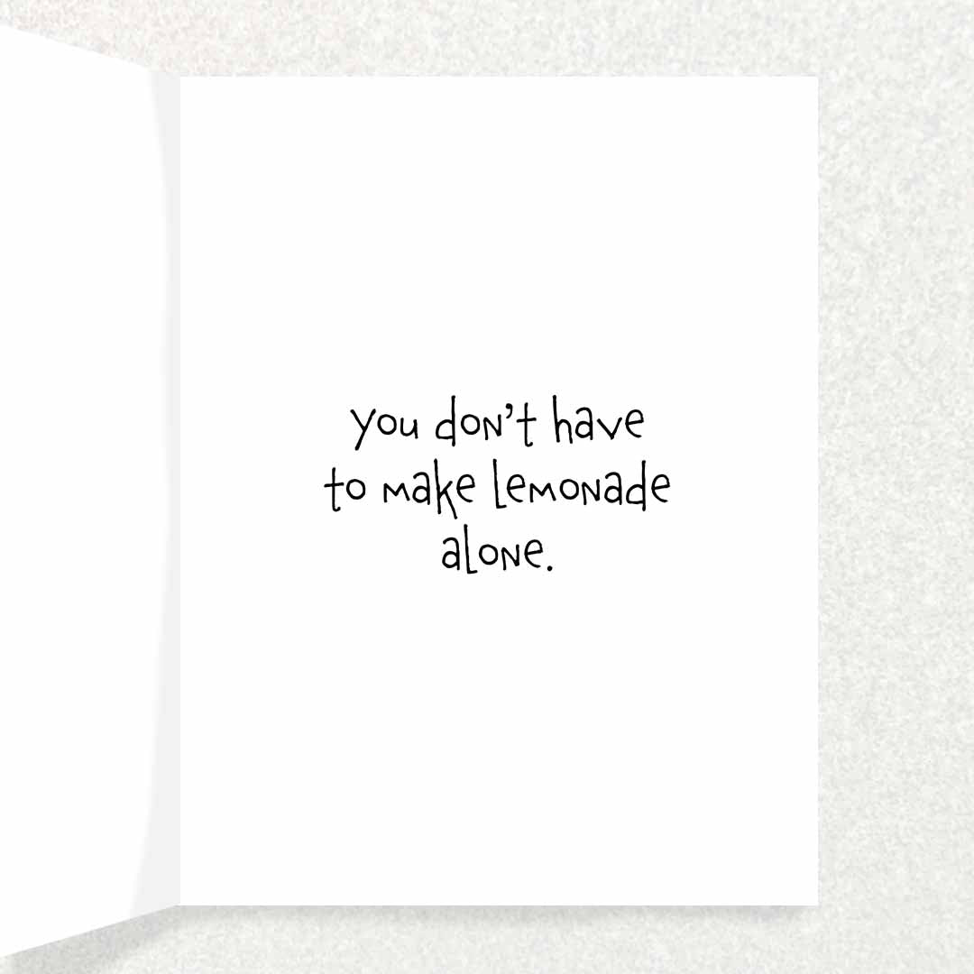 Inside of When Life Gives you lemons I'm here for you card Encouragement