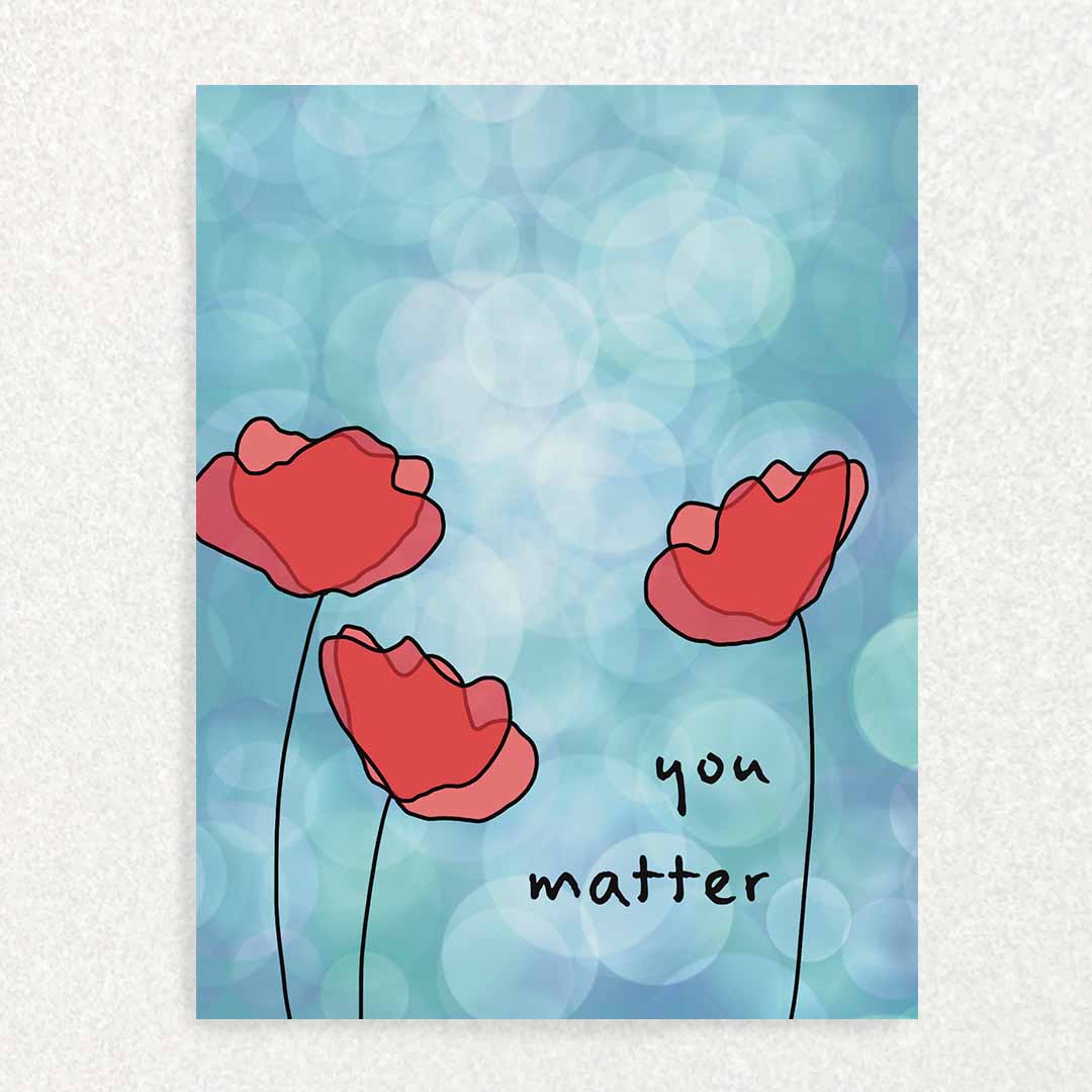 Front of you matter positive affirmation and encouragement card poppys and blue light background