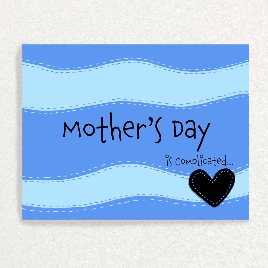 Front of Mother's Day is Complicated Card for someone who was never mothered because their mother was toxic or abusive or absent blue stripes and black heart