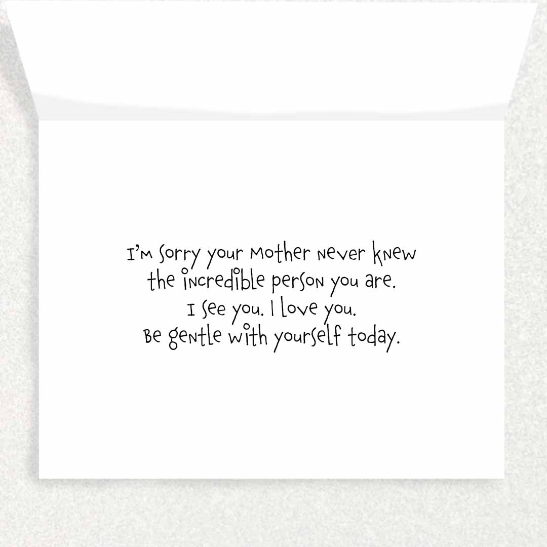 Inside of Mother's Day is Complicated Card for someone who's mother never knew them or never really knew them